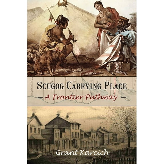 Scugog Carrying Place: A Frontier Pathway, (Paperback)