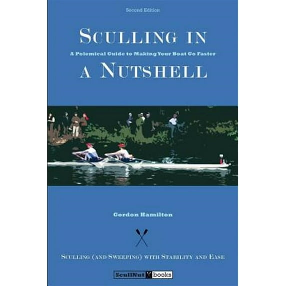 Sculling in a Nutshell: Second Edition Paperback 0615679560 9780615679563 Gordon Hamilton