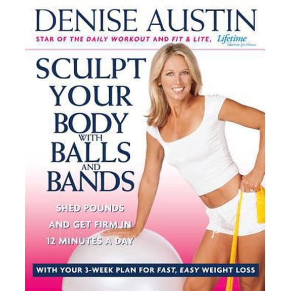 Pre-Owned Sculpt Your Body with Balls and Bands: Shed Pounds and Get Firm in 12 Minutes a Day (With Your 3-Week Plan for Fast, Easy Weight Loss) (Paperback) 1579549926 9781579549923