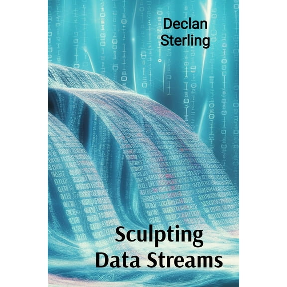 Sculpting Data Streams: Cybernetic Creations in Kinetic and Interactive Video Art, (Paperback)