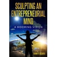 thumbnail image 1 of Sculpting an Entrepreneurial Mind: A Booming Vision (Paperback), 1 of 1