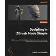 thumbnail image 1 of Sculpting in ZBrush Made Simple: Explore powerful modeling and character creation techniques used for VFX, games, and 3D, (Paperback), 1 of 1