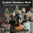 thumbnail image 1 of Sculptor Woodrow Nash: How I Search for My Ancestors (Hardcover), 1 of 1