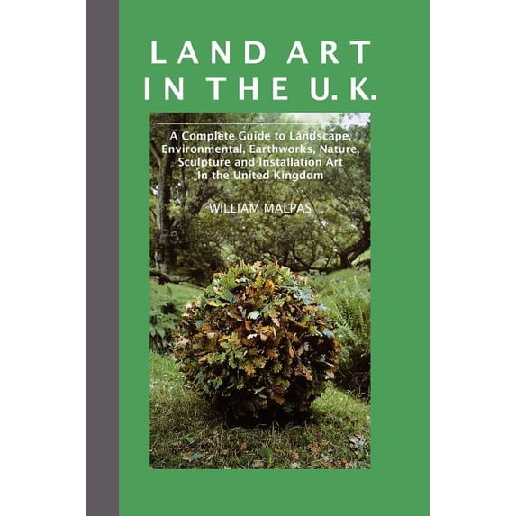 Sculptors Land Art in the U.K.: A Complete Guide to Landscape, Environmental, Earthworks, Nature, Sculpture and Installation Art i, (Paperback)