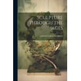thumbnail image 1 of Sculpture Through the Ages (Paperback), 1 of 1
