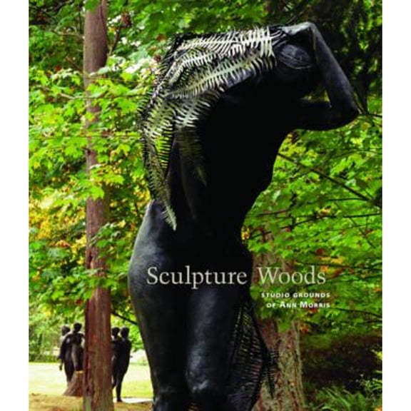 Pre-Owned Sculpture Woods: Studio Grounds of Ann Morris (Hardcover) 0295988274 9780295988276