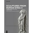 thumbnail image 1 of Sculptures from Roman Syria II: The Greek, Roman and Byzantine Marble Statuary, (Hardcover), 1 of 1