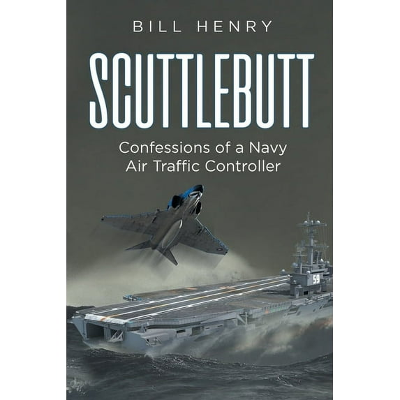 Scuttlebutt: Confessions of a Navy Air Traffic Controller, (Paperback)