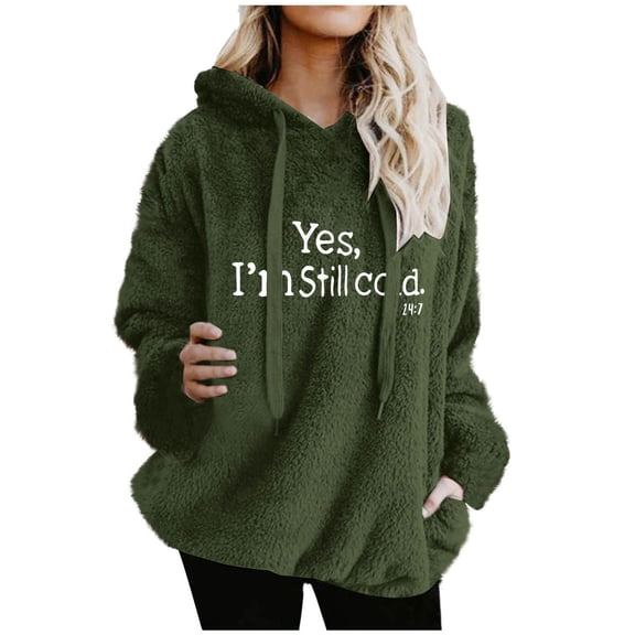 Scyoekwg Yes I'm Still Cold -Me 24:7 Hoodies for Women Drawstring Hooded Sweatshirt Winter Warm Fleece Hoodies Fall Fashion Long Sleeve Letter Print Graphic Sweatshirts with Pockets (Army Green,XL)