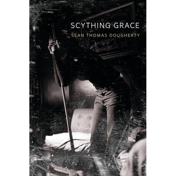 Scything Grace  Paperback  Sean Thomas Dougherty
