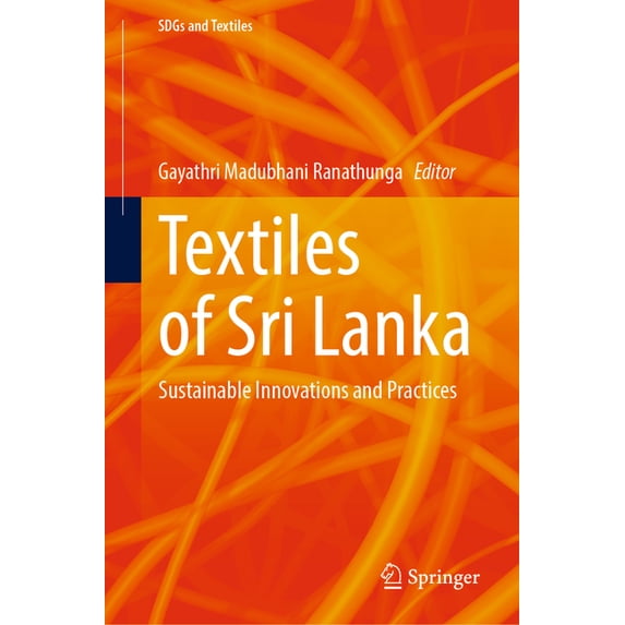 Sdgs and Textiles Textiles of Sri Lanka: Sustainable Innovations and Practices, (Hardcover)