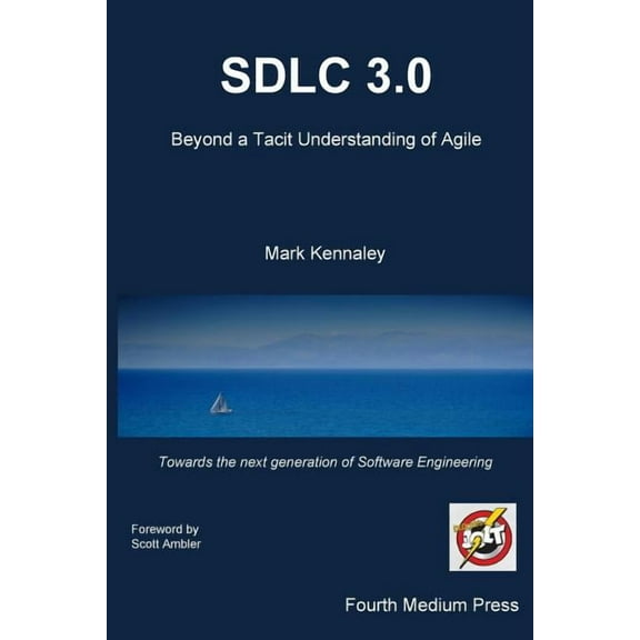 Sdlc 3.0: Beyond a Tacit Understanding of Agile: Towards the Next Generation of Software Engineering (Paperback) by Mark Kennaley