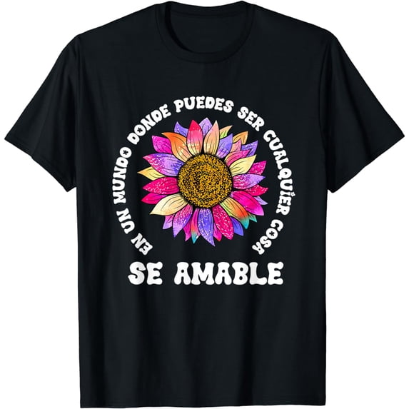 Se Amable Be Kind In Spanish Encouraging Inspiring SunFlower T-Shirt