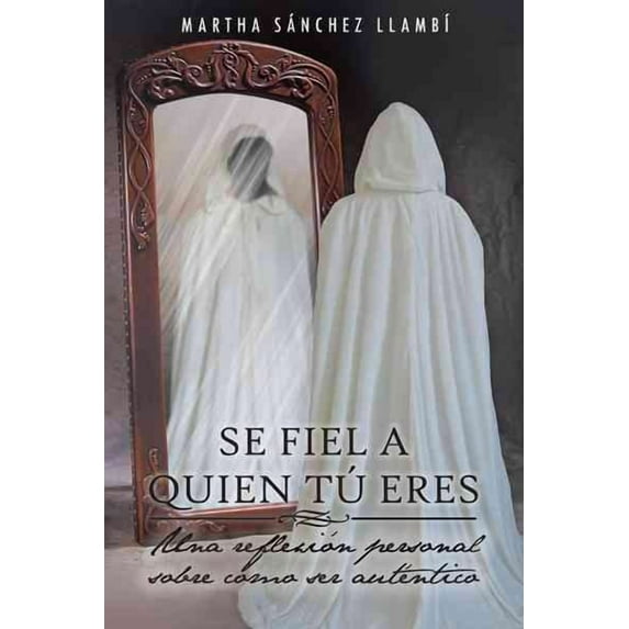 Se Fiel a Quien Tu Eres: Una Reflexion Personal Sobre Como Ser Autentico (Paperback)