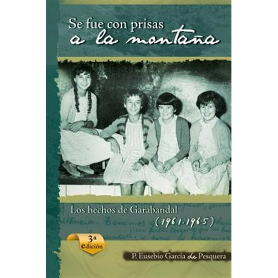 Se Fue Con Prisas a la Montaña: Los Hechos de Garabandal (1961-1965) (Paperback) by Eusebio Garcia De Pesquera
