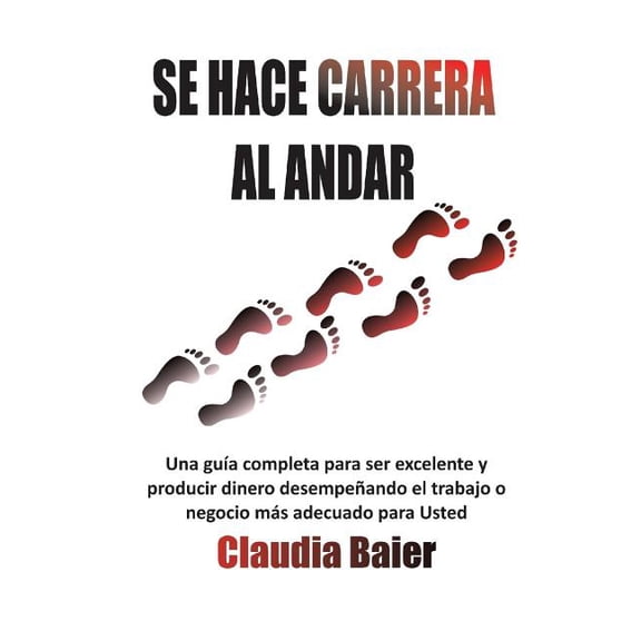 Se Hace CARRERA Al Andar : Una Guía Concisa De Cuatro Pasos Para Obtener Más Libertad Y Equilibrio Para Tí Y Tu Familia A Través De Tu Carrera (Paperback)