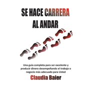 Se Hace CARRERA Al Andar Una Gu a Concisa De Cuatro Pasos Para Obtener M s Libertad Y Equilibrio Para T  Y Tu Familia A Trav s De Tu Carrera Paperback