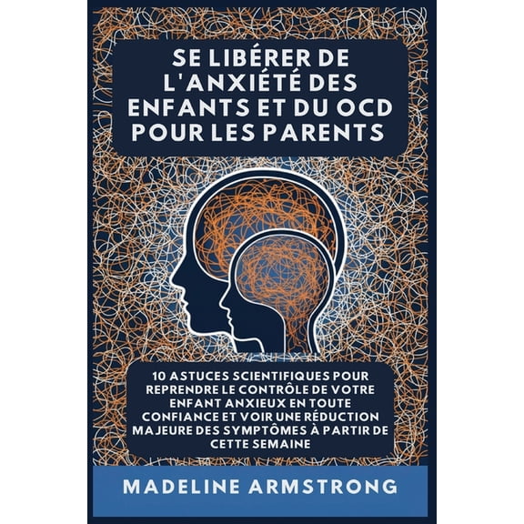 Se Librer de l'Anxit Et Du Ocd de l'E Se Librer De L'Anxit Des Enfants Et Du OCD Pour Les Parents: 10 Astuces Scientifiques pour Reprendre le Contrle de V, Book 2, (Paperback)