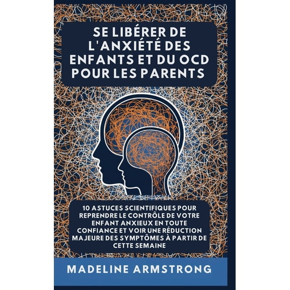 Se Librer de l'Anxit Et Du Ocd de l'E Se Librer De L'Anxit Des Enfants Et Du OCD Pour Les Parents: 10 Astuces Scientifiques pour Reprendre le Contrle de V, Book 2, (Hardcover)