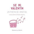 thumbnail image 1 of Se Mi Valentn: Un Poema de Amistad (Coleccin de Poesa Infantil) (Spanish Edition) (Paperback) 1954489420 9781954489424 Macarena Luz Bianchi, 1 of 1