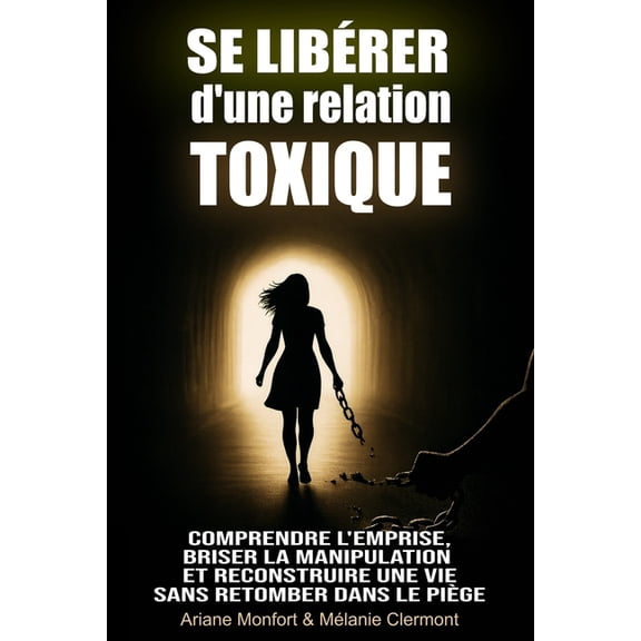Se librer d'une relation toxique: Comprendre l'emprise, briser la manipulation et reconstruire une vie sans r, (Paperback)