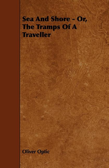 Sea And Shore - Or, The Tramps Of A Traveller (Paperback)