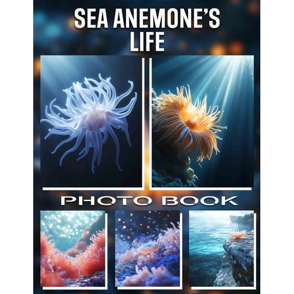 Sea Anemone's Life Photo Book: Explore Vibrant Underwater Images Capturing The Fascinating World Of Sea Anemones In 40 S, (Paperback)