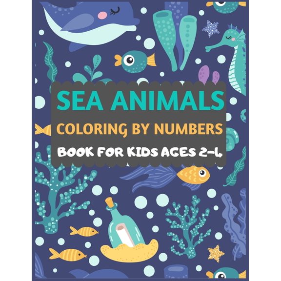 Sea Animals Coloring By Numbers Book For Kids ages 2-4: Amazing sea creatures coloring book for kids & toddlers -Ocean k, (Paperback)