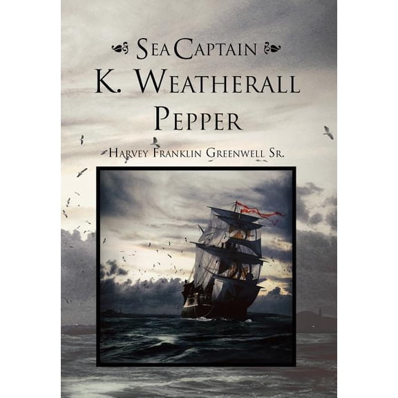 Sea Captain K. Weatherall Pepper, (Hardcover)