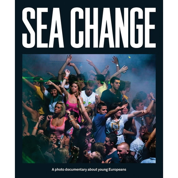 Sea Change : A Photo Documentary about Young Europeans (Paperback)
