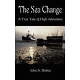thumbnail image 1 of The Sea Change: A True Tale of High Adventure (Paperback) by John S Bohne, 1 of 1