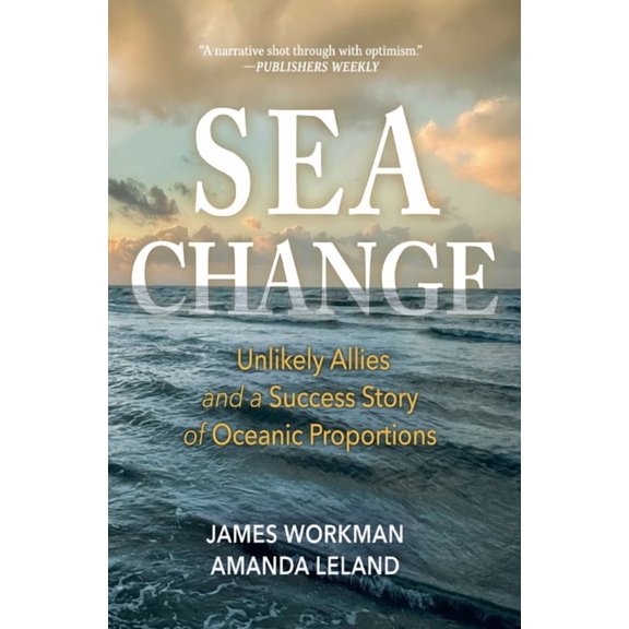 Sea Change: Unlikely Allies and a Success Story of Oceanic Proportions, (Hardcover)