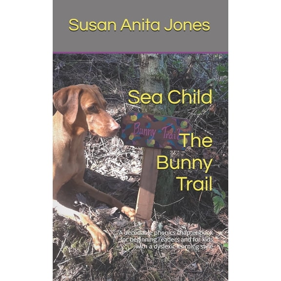 Sea Child Sea Child THE BUNNY TRAIL: A decodable phonics chapter book for beginning readers and for kids with a dyslexic learning , Book 4, (Paperback)