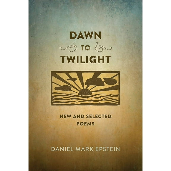 Sea Cliff Fund Dawn to Twilight: New and Selected Poems, (Paperback)