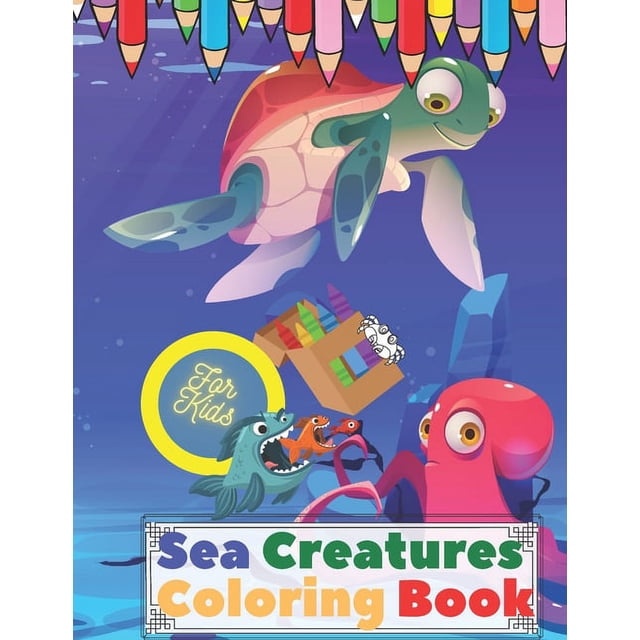 Sea Creatures Coloring Book For Kids: Ages 2-8 Featuring 20 Amazing Sea ...