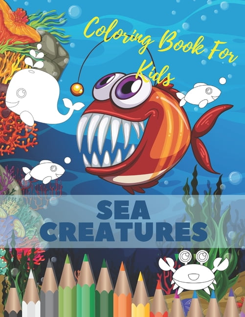 Sea Creatures Coloring Book For Kids : Ocean Animals Life Under The Sea For Toddlers And Older Kids (Paperback)