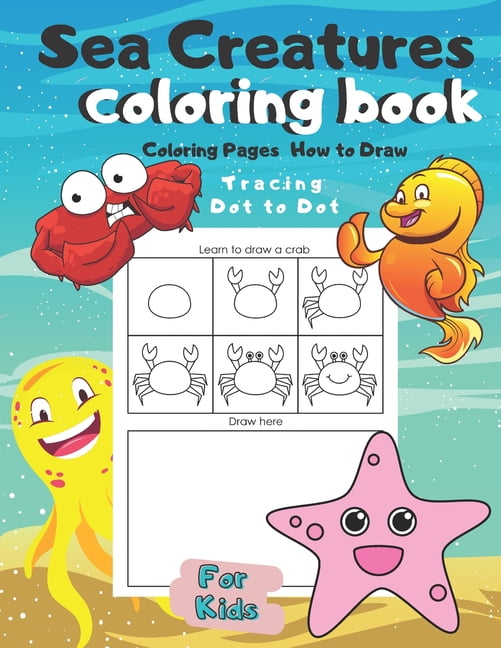 Sea Creatures Coloring Book For Kids Coloring Pages How to Draw Tracing Dot to Dot: My Awesome Underwater Adventure colouring and Activity Book For Preschoolers and Kindergarteners Ages 3+ Cute Marine