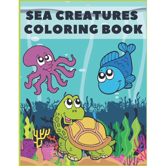 Sea Creatures Coloring Book: For Kids Toddlers Activity Books Ages 4-8 Amazing Ocean Life, (Paperback)