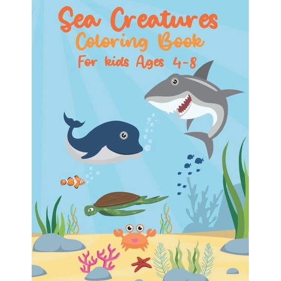 Sea Creatures Coloring Book For Kids Ages 4-8: Sea Life With Ocean Animals - Seahorses, Dolphins, Sharks, Rays & Deep Sea Creatures - Gift for Children & Toddlers (Paperback)