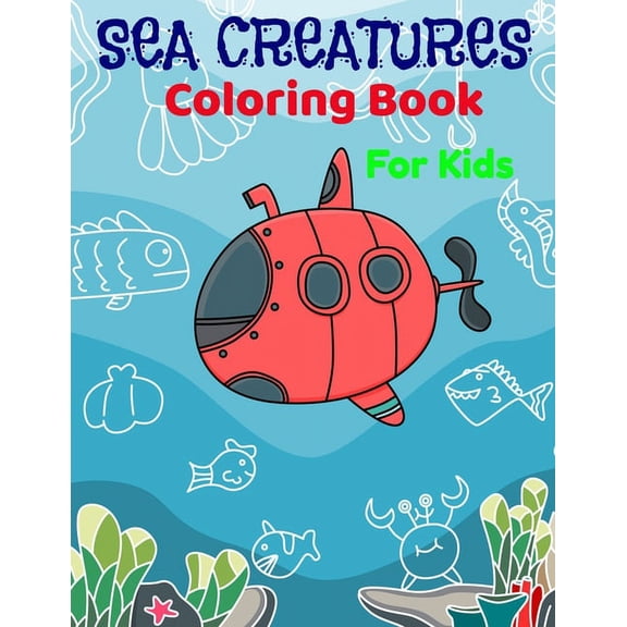 GK Coloring Books Sea Creatures Coloring Book For Kids: Fantastic Sea Ocean Creatures Coloring Book For boys and girls and all kids.