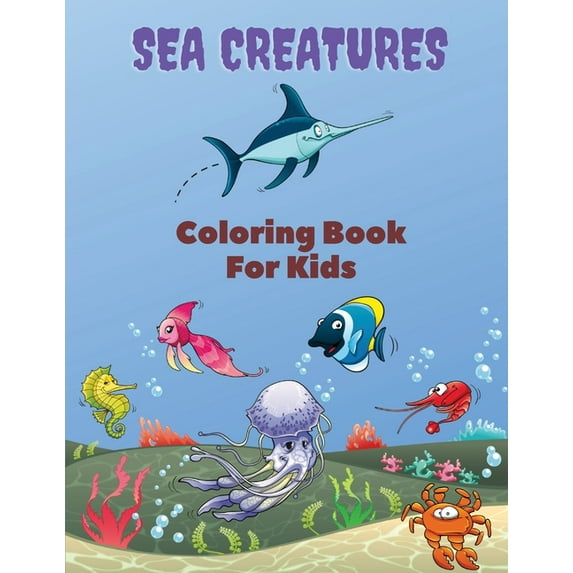 Sea Creatures Coloring Book For Kids: Sea Creatures Coloring Book: Sea Life Coloring Book, For Kids Ages 4-8, Ocean Anim, (Paperback)