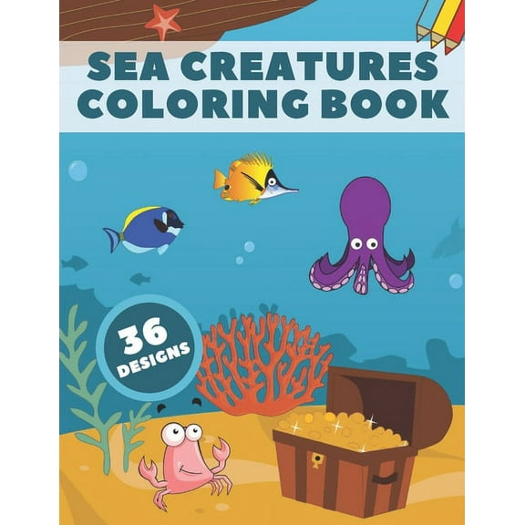 Sea Creatures Coloring Book: Life Under Ocean Coloring Pages For Kids, 36 Designs With Happy Sea Animals