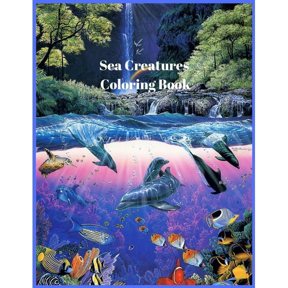 Sea Creatures Coloring Book: For Men and Woman with Sea and Underwater Life Featuring Dolphins, Tropical Fish, Amazing C, (Paperback)