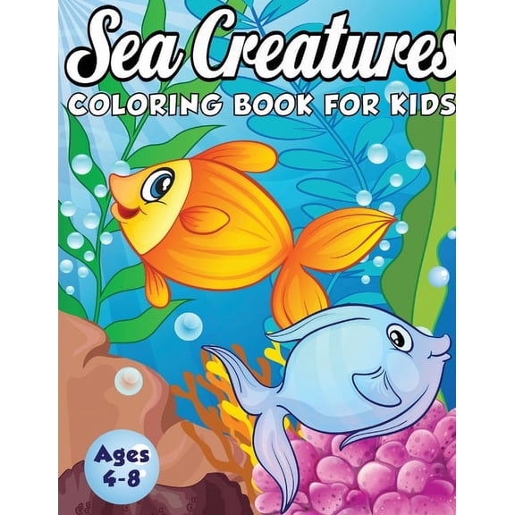Sea Creatures Coloring Book for Kids Ages 4-8: A Magical Coloring Book Based in The Ocean! (Boys and Girls Coloring Book, (Paperback)