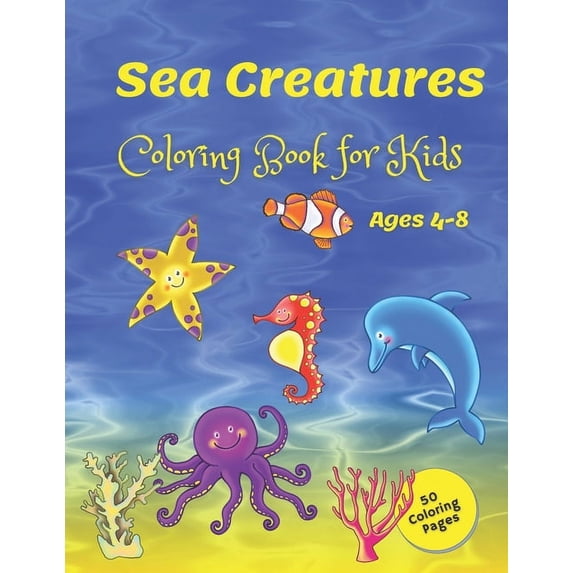 Sea Creatures Coloring Book for Kids ages 4-8: Ocean Life Colour: A ...