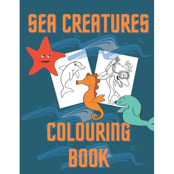 Sea Creatures Colouring Book: Amazing Sea Animals For Kids 4-8 To Color In, (Paperback)
