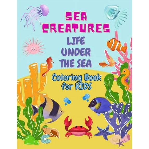 Sea Creatures Life Under The Sea : Coloring Book For Kids, Amazing Ocean Animals To Color, Great Gift for Boys & Girls Learn and Have Fun! (Paperback)