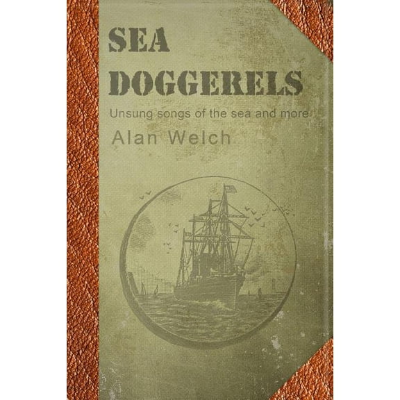 Sea Doggerels: Poems, mostly seaborne Paperback 1501058630 9781501058639 Mr. Alan Welch