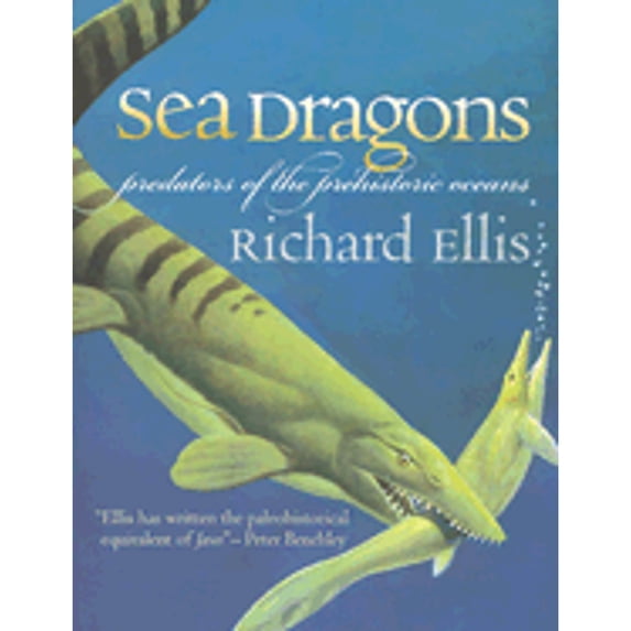 Pre-Owned Sea Dragons: Predators of the Prehistoric Oceans (Hardcover) by Richard Ellis