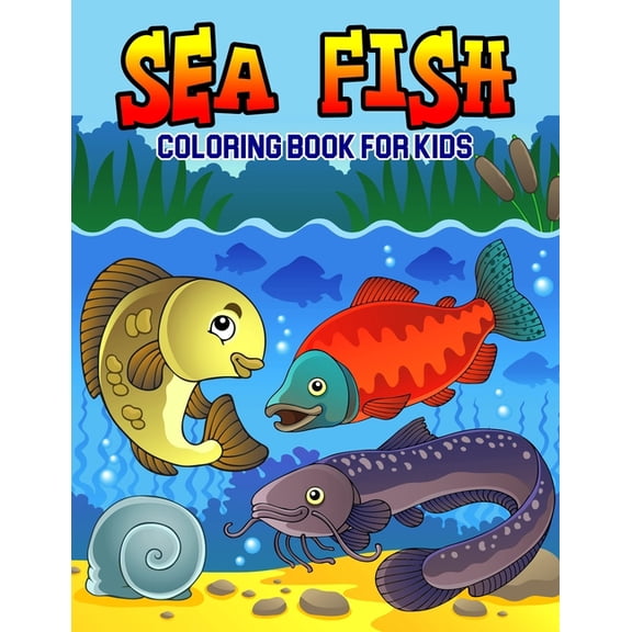 Sea Fish Coloring Book for Kids: A Coloring Book for Toddler/ Preschooler and Kids Ages 4-8 Gift for Boys & Girls, (Paperback)